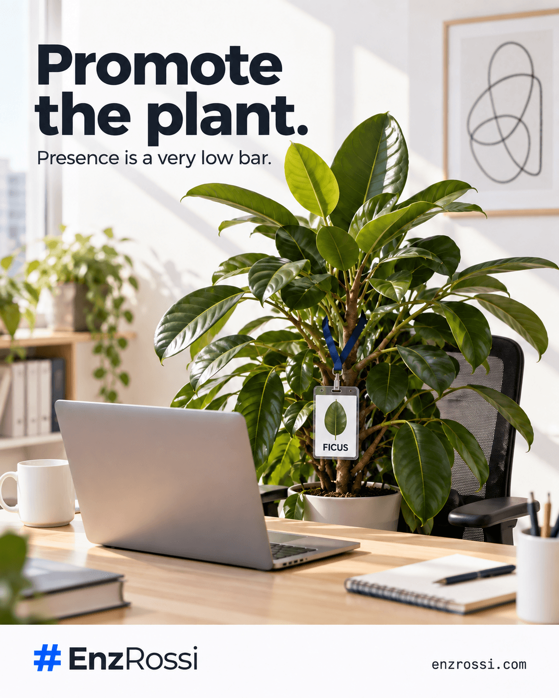 A ficus occupies an office chair at a laptop, wearing a FICUS employee badge with a leaf photograph. Headline: Promote the plant. Tagline: Presence is a very low bar.